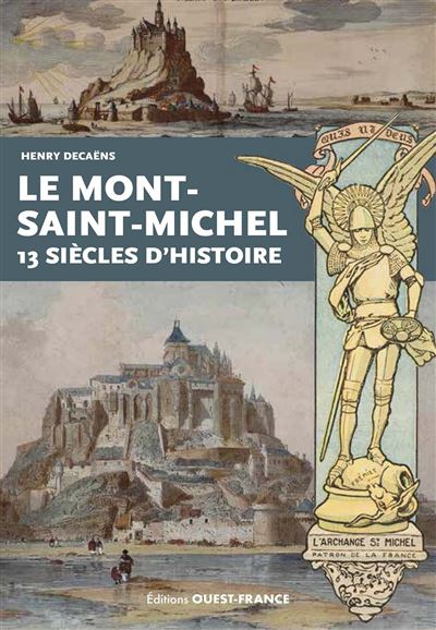 Le Mont Saint-Michel 13 siècles d'histoire - Henry Decaëns - broché