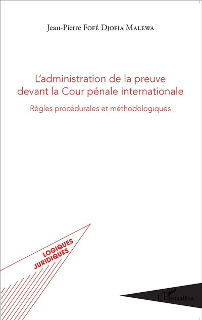 L'administration de la preuve devant la cour pénale internationale