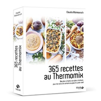 365 Recettes Au Thermomix Des Plus Simples Aux Plus Creatives Pour Les Soirs De Semaine Ou Pour L Relie Allemeersch Claudia Achat Livre Fnac