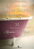 Le livre des bains sacrés - 52 bains rituels pour Revitaliser votre esprit
