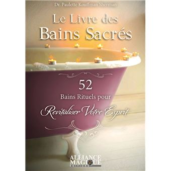 Le livre des bains sacrés - 52 bains rituels pour Revitaliser votre esprit