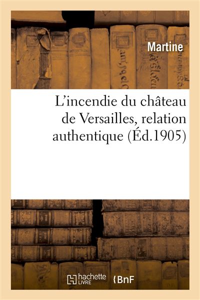 L'incendie du chateau de versailles. relation contenant ce q