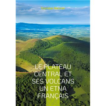 Le plateau central et ses volcans un Etna français