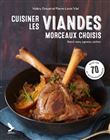 Cuisiner les viandes, morceaux choisis