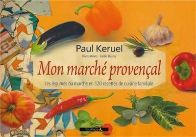 Mon marche provencal les legumes du marche en 120 recettes d