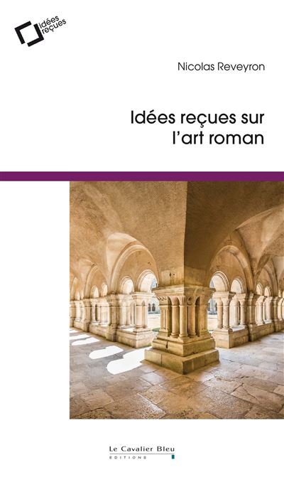 Idées reçues sur l'art roman - Nicolas Reveyron - broché