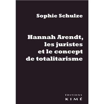 Hannah Arendt, les juristes et le concept de totalitarisme