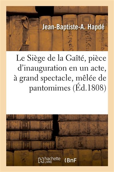 Le Siège de la Gaîté ou Le passé, le présent et le futur, pièce d'inauguration en un acte