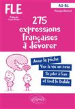 FLE (Français langue étrangère). 275 expressions françaises à dévorer. (Avec exercices corrigés) (A2-B1)