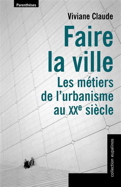 Faire la ville, les metiers de l'urbanisme au xx siecle - Viviane Claude - broché