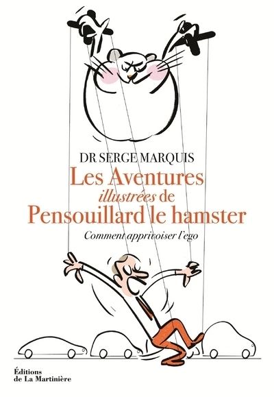 Les aventures de Pensouillard le hamster. Comment apprivoiser l'ego - Serge Marquis - broché