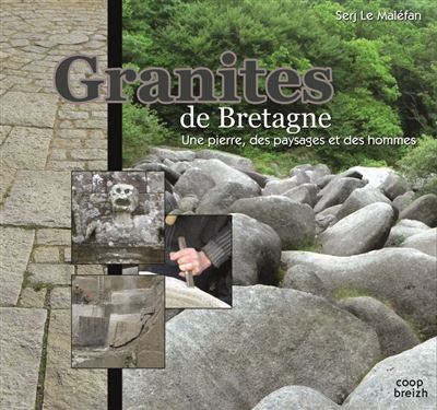 Granites de Bretagne, une pierre, des paysages et des hommes