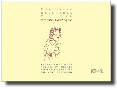 Marceline Desbordes-Valmore, oeuvre poétique intégrale, textes versifiés publiés & inédits