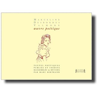 Marceline Desbordes-Valmore, oeuvre poétique intégrale, textes versifiés publiés & inédits