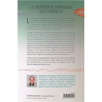 La cohérence cardiaque émotionnelle - Transformer les informations qui vont du coeur au cerveau pour être moins réactif, plus serein, plus efficace