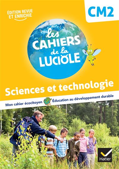 Les Cahiers de la Luciole CM2 - Ed. 2022 -  Sciences et Technologie