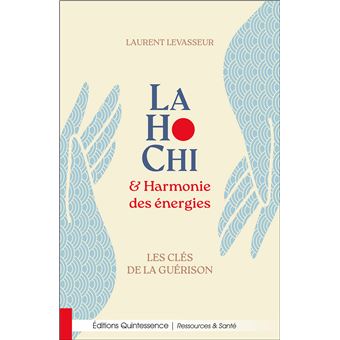 LaHoChi et harmonie des énergies - Les clés de la guérison