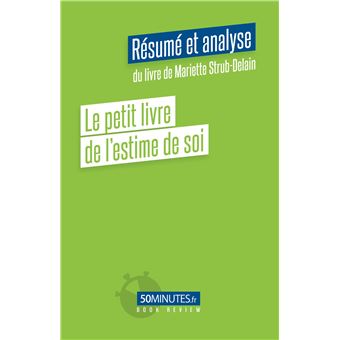 Le petit livre de l'estime de soi (Résumé et analyse du livre de Mariette Strub-Delain)