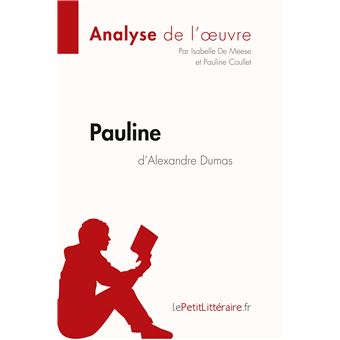 Pauline D Alexandre Dumas Analyse De L Oeuvre Comprendre La Litterature Avec Lepetitlitteraire Fr Broche Isabelle De Meese Pauline Coullet Lepetitlitteraire Fr Achat Livre Fnac