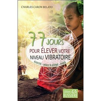 77 jours pour élever votre niveau vibratoire - Santé - Mieux-être - Paix