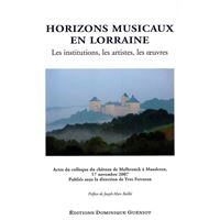 Horizons musicaux en lorraine (institutions, artistes, oeuvres) - actes du colloque (novembre 2007)