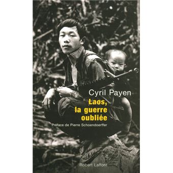 Laos La Guerre Oubliee Le Massacre Des Hmongs Un Deshonneur Francais Et Americain Broche Cyril Payen Pierre Schoendoerffer Achat Livre Fnac
