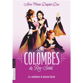 Les Colombes du Roi-Soleil (Tome 1) - Les Comédiennes de Monsieur Racine - 1