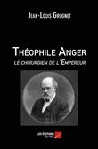 Théophile Anger le chirurgien de l'Empereur