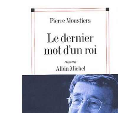 Le Dernier Mot d'un roi - Pierre Moustiers - broché