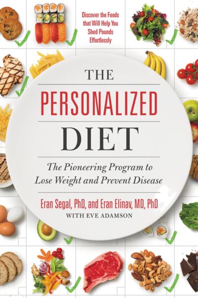 The Personalized Diet: The Pioneering Program to Lose Weight and Prevent Disease Eran Segal PhD Author