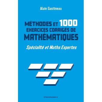 Methodes Et 1000 Exercices De Mathematiques Specialite Et Maths Expertes Broche Alain Gastineau Achat Livre Fnac