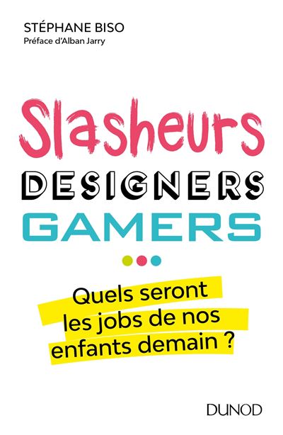 Slasheurs designers gamers quels seront les jobs de nos enfa