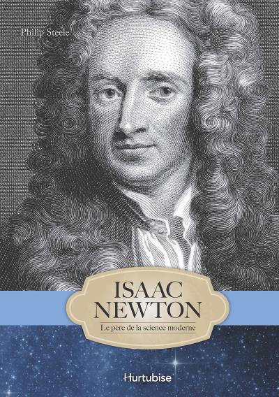 Isaac Newton, le père de la science moderne - Hurtubise Hmh