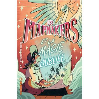 couverture de : Les Mapmakers et la magie oubli&eacute;e