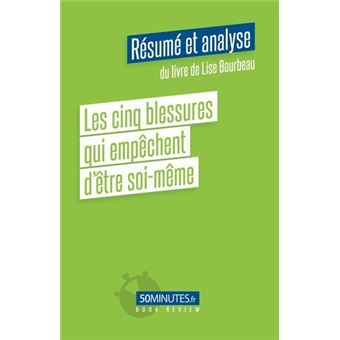 Les cinq blessures qui empêchent d'être soi-même (Résumé et analyse du livre de Lise Bourbeau)