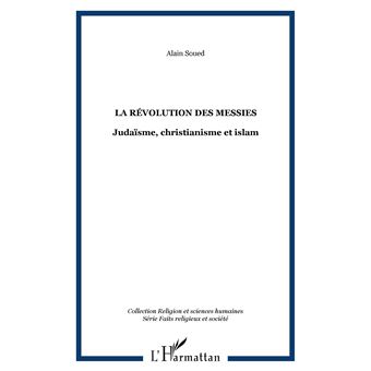 La Revolution Des Messies Judaisme Christianisme Et Islam Broche Albert Soued Achat Livre Fnac
