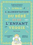 La bible de l'alimentation du bébé et de l'enfant veggie