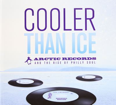 Cooler than ice arctic records the rise of philly soul/6x45t
