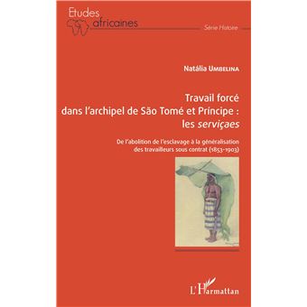 Travail forcé dans l'archipel de São Tomé  et Príncipe : <em>les serviçaes</em>