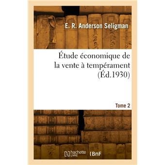 Étude économique de la vente à tempérament. Tome 2