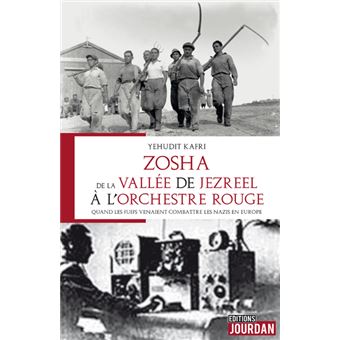 Zosha, de la Vallée de Jezreel à l'Orchestre rouge - Quand les juifs venaient combatte les nazis en
