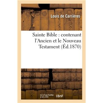 Sainte Bible : contenant l'Ancien et le Nouveau Testament (Éd.1870)