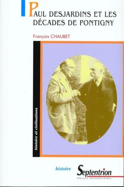 Paul Desjardins et les décades de Pontigny - François Chaubet - broché