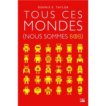 Nous sommes Bob, T3 : Tous ces mondes