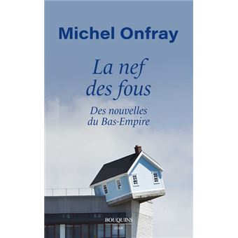 La Nef des fous - Des nouvelles du Bas-Empire - broch - Michel Onfray -  Achat Livre ou ebook | fnac