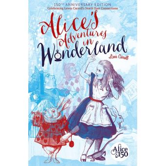 Alice's Adventures in Wonderland: 150th Anniversary Edition Celebrating ...