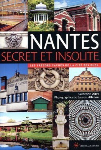 Nantes secret et insolite - Les trésors cachés de la cité des Ducs