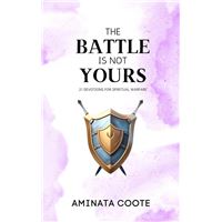 The Battle Is Not Yours: 21 Devotions for Spiritual Warfare