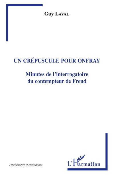 Un crépuscule pour Onfray : minutes de l'interrogatoire du contempteur de Freud