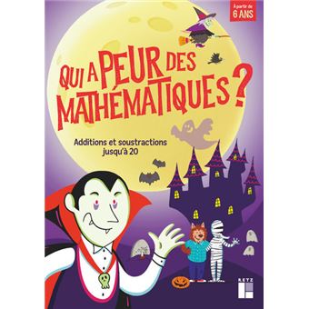 Qui a peur des mathématiques ? - Additions et soustractions jusqu'à 20 - A partir de 6 ans
